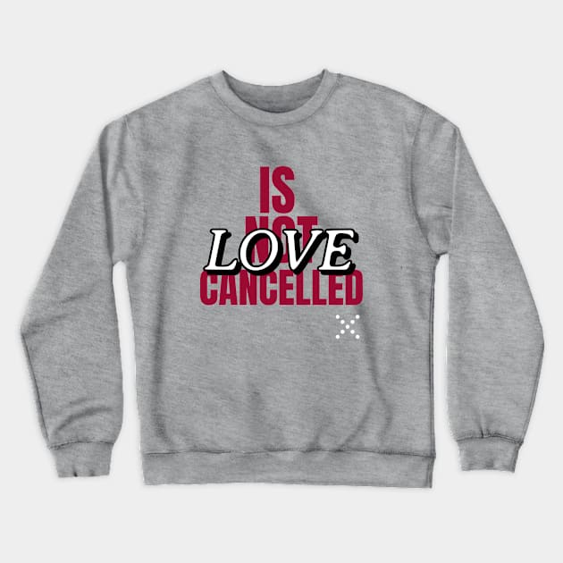 Love is not cancelled Crewneck Sweatshirt by Art Cube